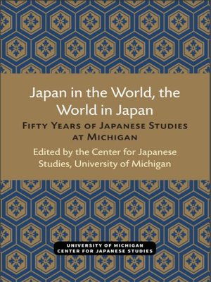 cover image of Japan in the World, the World in Japan: Fifty Years of Japanese Studies at Michigan